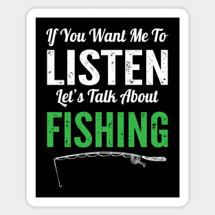 If You Want Me To Listen Lets Talk About Fishing Funny Fisherman Gift Sticker